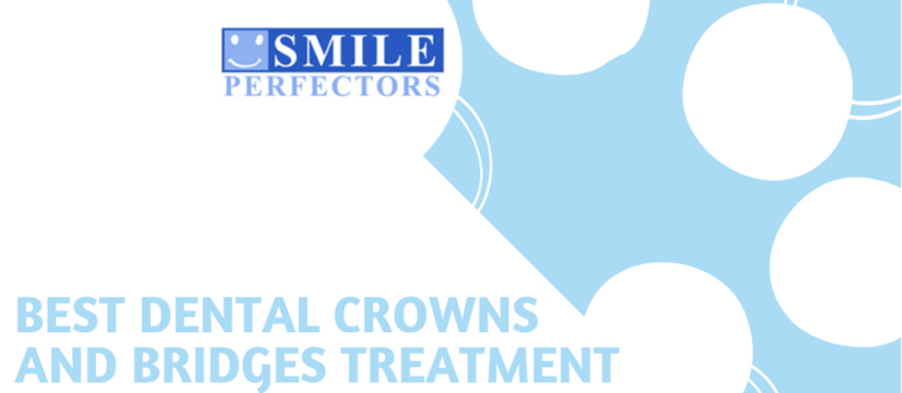 Dental Crowns and Bridges Treatment, Smile Perfectors