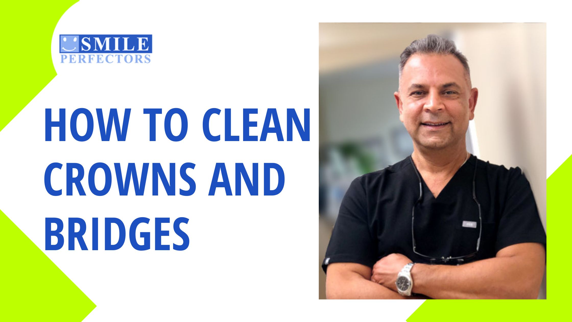 How To Clean Crowns and Bridges? Easy Dental Care At Home